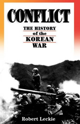 Conflict: The History Of The Korean War, 1950-1953 by Robert Leckie 9780306807169