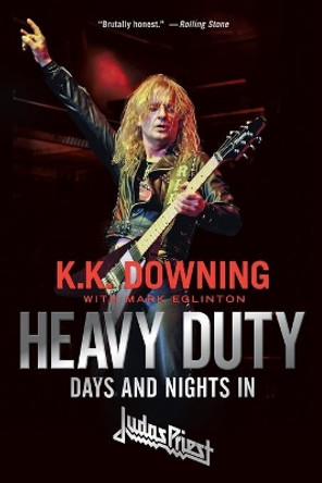 Heavy Duty: Days and Nights in Judas Priest by K K Downing 9780306903304