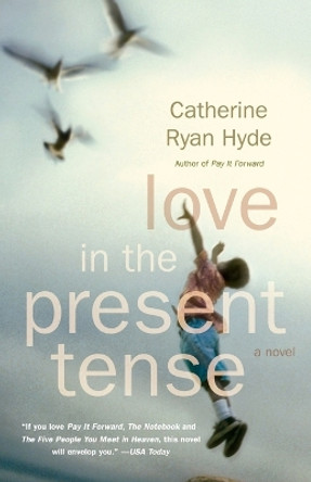 Love in the Present Tense: A Novel by Catherine Ryan Hyde 9780307276711