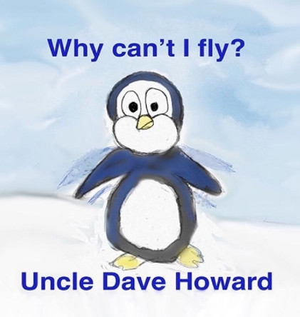 Why Can't I Fly? by Uncle Dave Howard 9780692198483