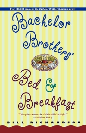 Bachelor Brothers' Bed and Breakfast by Bill Richardson 9780312171834