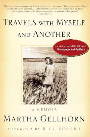Travels with Myself and Another: A Memoir by Martha Gellhorn