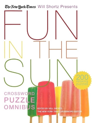 The New York Times Will Shortz Presents Fun in the Sun Crossword Puzzle Omnibus: 200 Relaxing Puzzles by New York Times 9780312370411
