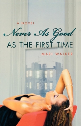 Never as Good as the First Time by Mari Walker 9780312375423