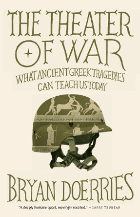 The Theater of War: What Ancient Tragedies Can Teach Us Today by Bryan Doerries 9780307949721