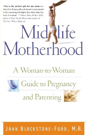 Midlife Motherhood: A Woman-to-woman Guide to Pregnancy and Parenting for Mothers at Midlife by Jann Blackstone-Ford 9780312281311