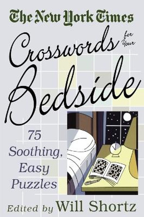 The New York Times Crosswords for Your Bedside: 75 Soothing, Easy Puzzles by Will Shortz 9780312320324