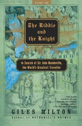 The Riddle and the Knight: In Search of Sir John Mandeville, the World's Greatest Traveller by Giles Milton 9780312421298