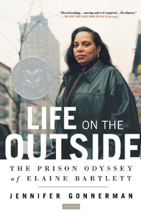 Life on the Outside: The Prison Odyssey of Elaine Bartlett by Jennifer Gonnerman 9780312424572