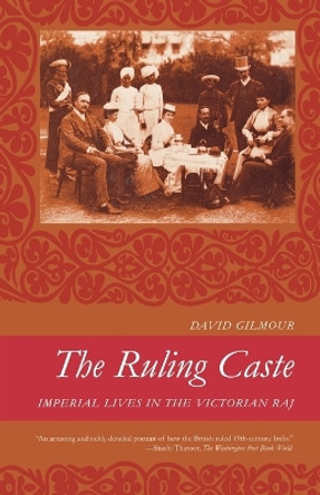 The Ruling Caste: Imperial Lives in the Victorian Raj by David Gilmour 9780374530808