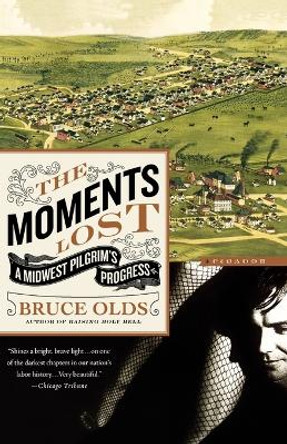 The Moments Lost: A Midwest Pilgrim's Progress by Bruce Olds 9780312426774