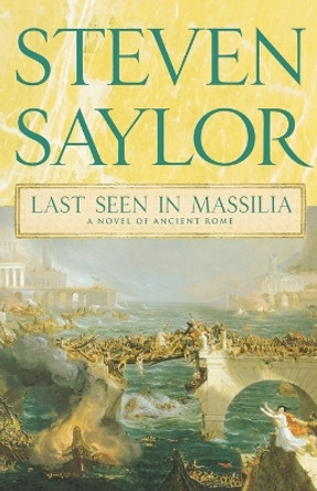 Last Seen in Massilia: A Novel of Ancient Rome by Steven Saylor 9780312582432