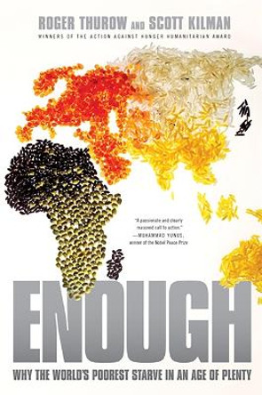 Enough: Why the World's Poorest Starve in an Age of Plenty by Roger Thurow