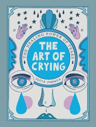 The Art of Crying: The Healing Power of Tears by Pepita Sandwich 9780316532556