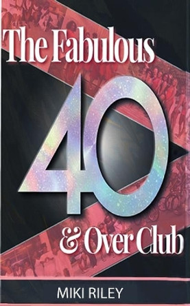 The Fabulous 40 & Over Club by Miki Riley 9780359437467