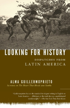 Looking for History: Dispatches from Latin America by Alma Guillermoprieto 9780375725821