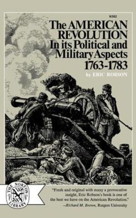 The American Revolution in Its Political and Military Aspects, 1763-1783 by Eric Robson 9780393003826