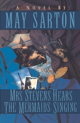 Mrs. Stevens Hears the Mermaids Singing by May Sarton 9780393309294