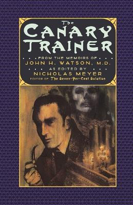 The Canary Trainer: From the Memoirs of John H. Watson, M.D. by Nicholas Meyer 9780393312416