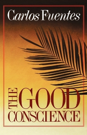 The Good Conscience by Carlos Fuentes 9780374507367
