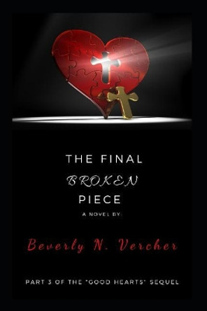 The Final Broken Piece, A Novel: Part 3 of the Good Hearts Series by Beverly Vercher 9780359634071