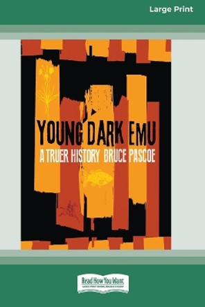 Young Dark Emu: A Truer History (Large Print 16 Pt Edition) by Bruce Pascoe 9780369390844