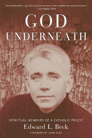 God Underneath: Spiritual Memoirs of a Catholic Priest by Edward L. Beck 9780385501811