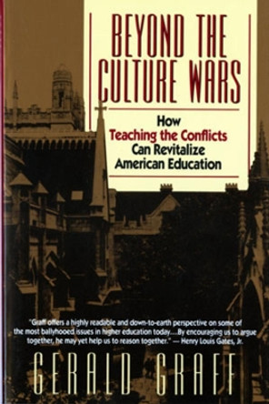 Beyond the Culture Wars: How Teaching the Conflicts Can Revitalize American Education by Gerald Graff 9780393311136