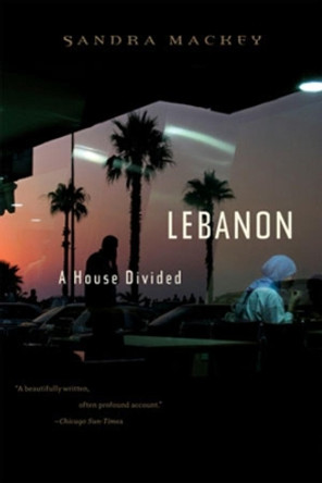 Lebanon: A House Divided by Sandra Mackey 9780393328431