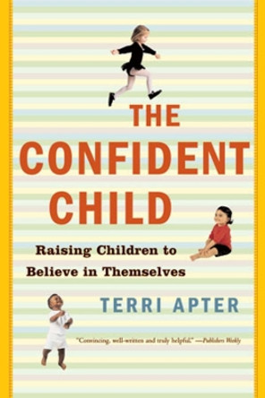 The Confident Child: Raising Children to Believe in Themselves by Terri Apter 9780393328967