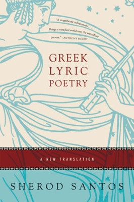 Greek Lyric Poetry: A New Translation by Sherod Santos 9780393329155