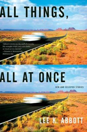 All Things, All at Once: New and Selected Stories by Lee K. Abbott 9780393330120