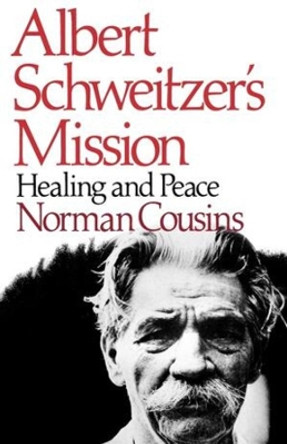 Albert Schweitzer's Mission: Healing and Peace by Norman Cousins 9780393331226