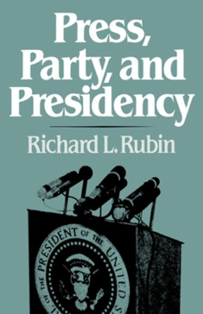 Press, Party, and Presidency by Richard L. Rubin 9780393952063