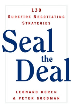 Seal the Deal: 130 Surefire Negotiating Strategies by Peter Goodman 9780393325195