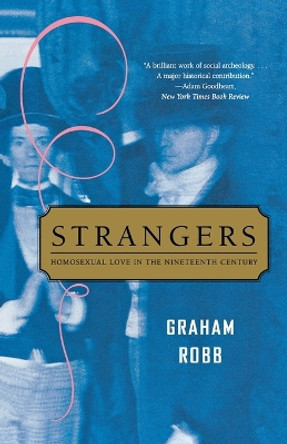 Strangers: Homosexual Love in the Nineteenth Century by Graham Robb 9780393326499