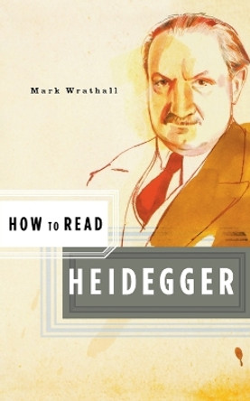 How to Read Heidegger by Mark A. Wrathall 9780393328806