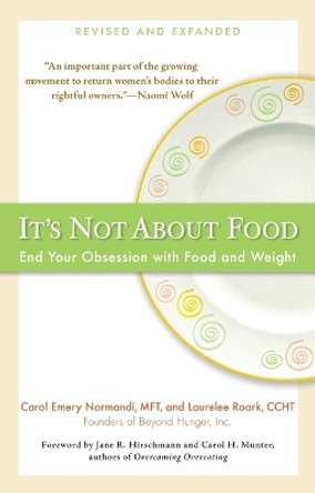 It's Not about Food: End Your Obsession with Food and Weight by Carol Emery Normandi 9780399534669