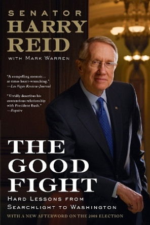 The Good Fight: Hard Lessons from Searchlight to Washington by Harry Reid 9780425227572