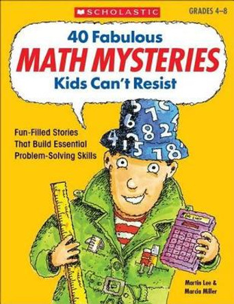 40 Fabulous Math Mysteries Kids Can't Resist by Martin Lee 9780439175401