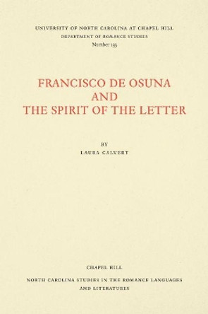 Francisco de Osuna and the Spirit of the Letter by Laura Calvert 9780807891339