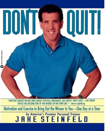 Don't Quit: Motivation and Exercises to Bring Out the Winner in You by Jake Steinfeld 9780446394857