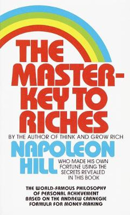 The Master-Key to Riches: The World-Famous Philosophy of Personal Achievement Based on the Andrew Carnegie Formula for Money-Making by Napoleon Hill 9780449213506