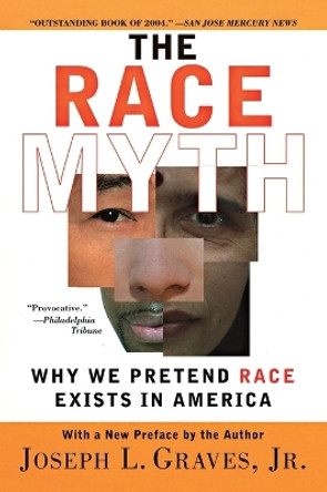 The Race Myth: Why We Pretend Race Exists in America by Joseph Graves 9780452286580