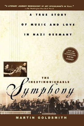 The Inextinguishable Symphony: A True Story of Music and Love in Nazi Germany by Martin Goldsmith 9780471078647