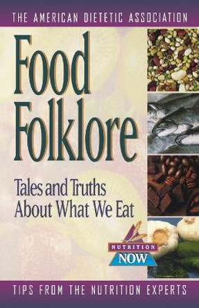 Food Folklore - Tales and Truths About What We Eat by ADA (American Dietetic Association) 9780471347163