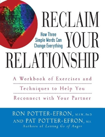 Reclaim Your Relationship: A Workbook of Exercises and Techniques to Help You Reconnect with Your Partner by Patricia S. Potter-Efron 9780471749325