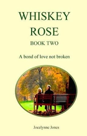 Whiskey Rose - Book Two: A bond of love not broken by Jocelynne Jones 9780473350437