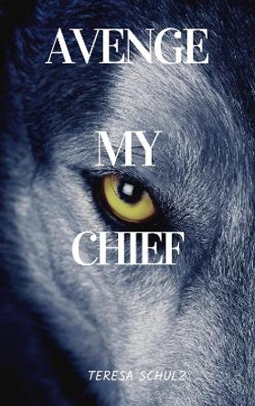 Avenge My Chief by Teresa Schulz 9780473431099