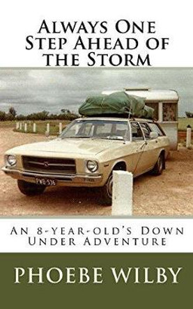 Always One Step Ahead of the Storm: An 8-year-old's Down Under Adventure by Phoebe Wilby 9780473447991